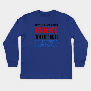 If You Ain't First, You're Last Kids Long Sleeve T-Shirt